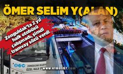 Ömer Selim Y(ALAN)  Zonguldak'ta 2 yıl halk otobüsü çalışmadı, şimdi tramvay sözü verdi