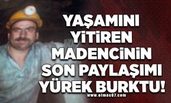 Yaşamını yitiren madencinin son paylaşımı yürek burktu