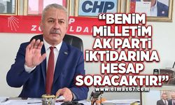 "Benim milletim AK Parti iktidarına hesap soracaktır!"