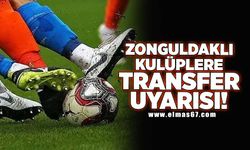 Zonguldaklı kulüplere transfer uyarısı!