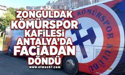 Zonguldak Kömürspor kafilesi Antalya’da faciadan döndü!