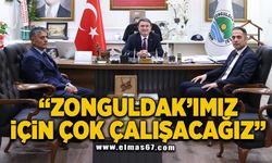 “Zonguldak’ımız için çok çalışacağız”