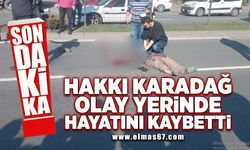 Hakkı Karadağ olay yerinde hayatını kaybetti