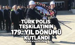 Türk Polis Teşkilatı'nın 179. kuruluş yıl dönümü kutlandı