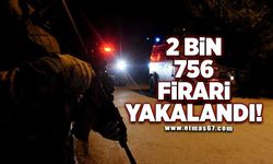 “Çember-17” operasyonları:  2 bin 756 firari yakalandı