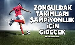 Zonguldak takımları şampiyonluk için gidecek!
