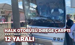 Halk otobüsü beton elektrik direğine çarptı: 12 yaralı