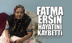 Fatma Ersin hayatını kaybetti!