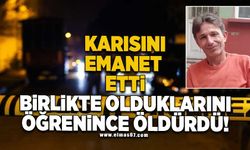 Karısını emanet etti birlikte olduklarını öğrenince öldürdü