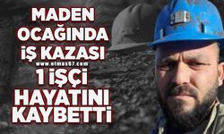 Maden ocağında iş kazası: 1 işçi hayatını kaybetti