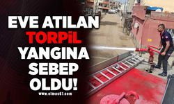 Eve atılan torpil yangına sebep oldu