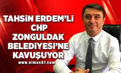 Tahsin Erdem’li CHP Zonguldak Belediyesi'ne kavuşuyor