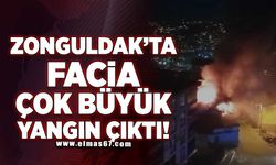 Zonguldak'ta Facia... Çok büyük yangın çıktı!