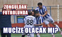 Zonguldak futbolunda mucize olacak mı!