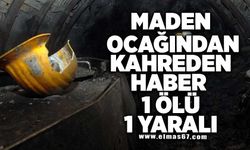 Maden ocağından kahreden haber 1 ölü, 1 yaralı