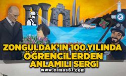 ZONGULDAK’IN 100.YILINDA ÖĞRENCİLERDEN ANLAMILI SERGİ