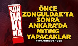 Önce Zonguldak'ta sonra Ankara’da miting yapacaklar