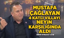 "Mustafa Çağlayan 4 katlı villayı neyin karşılığında aldı?"