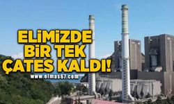 Elimizde bir tek ÇATES kaldı!