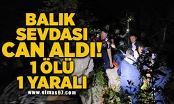 Balık sevdası can aldı! 1 ölü 1 yaralı