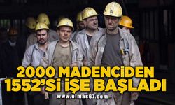 2000 madenciden 1552’si işe başladı!