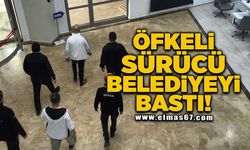 Öfkeli sürücü belediyeyi bastı!