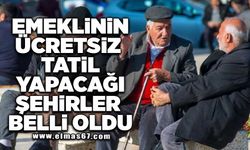 Emeklinin ücretsiz tatil yapacağı şehirler belli oldu