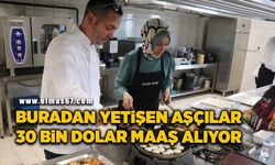 Buradan yetişen aşçılar 30 bin dolar maaş alıyor