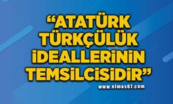 "Atatürk Türkçülük ideallerinin temsilcisidir"