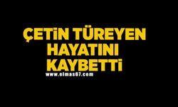 Çetin Türeyen hayatını kaybetti