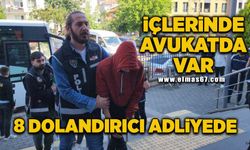 İçlerinde avukatında olduğu 8 dolandırıcı adliyede