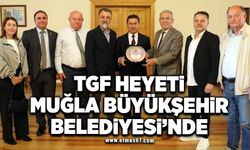 TGF heyeti Muğla Büyükşehir Belediyesi'nde