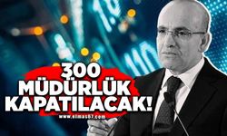 300 müdürlük kapatılacak!