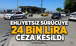 Ehliyetsiz sürücüye 24 bin lira ceza kesildi