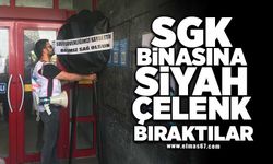 SGK’YA SİYAH ÇELENK BIRAKTILAR!