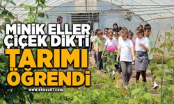 MİNİK ELLER ÇİÇEK DİKTİ, TARIMI ÖĞRENDİ