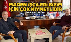 “Maden işçileri bizler için çok kıymetlidir”