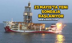 23 Mayıs’ta yeni sondaja başlanıyor