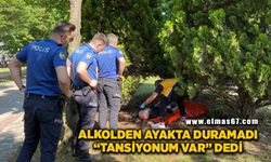 Alkolden ayakta duramadı, 'Tansiyonum var' dedi