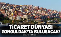 Ticaret dünyası Zonguldak'ta buluşacak