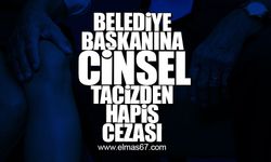 Belediye Başkanına cinsel tacizden hapis cezası