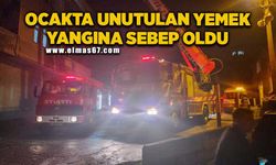 Ocakta unutulan yemek yangına sebep oldu