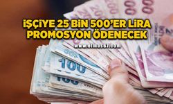 İşçiye 25 bin 500’er lira promosyon ödenecek