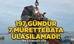 197 gündür 7 mürettebata ulaşılamadı