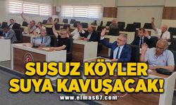 Susuz köyler suya kavuşacak!