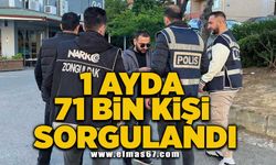 1 ayda 71 bin kişi sorgulandı