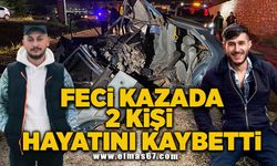 Feci kazada 2 kişi hayatını kaybetti!