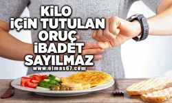 KİLO İÇİN TUTULAN ORUÇ İBADET SAYILMAZ