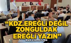 “Karadeniz Ereğli değil Zonguldak Ereğli yazın!”