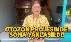 OTOZON PROJESİNDE SONA YAKLAŞILDI!